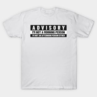 Chronically Not a Morning or Afternoon Person: Advisory T-Shirt